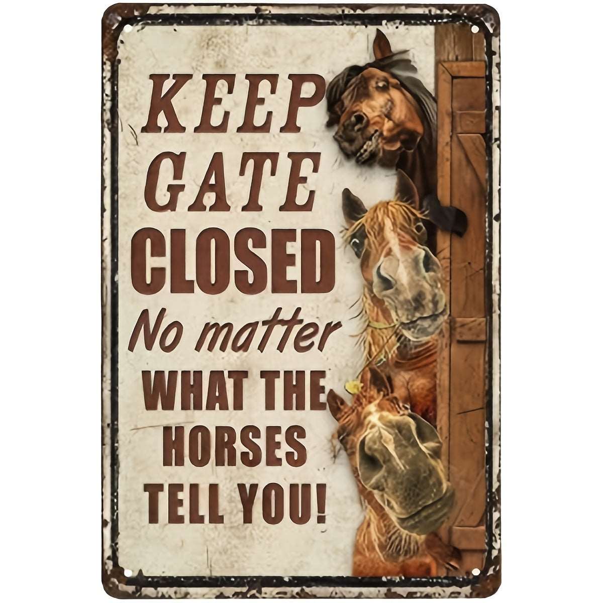 1pc Horses Funny Keep Gate Closed No Matter What The Horses Tell You Metal Sign 12x8 Inch